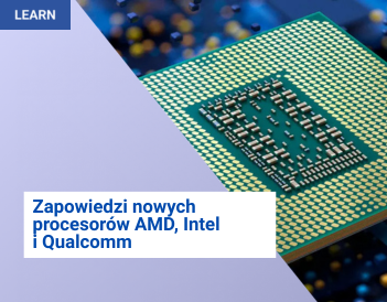 Zapowiedzi nowych procesorów AMD, Intel i Qualcomm