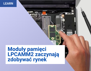 Moduły pamięci LPCAMM2 zaczynają zdobywać rynek
