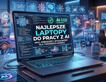 Najlepsze laptopy do pracy z AI
